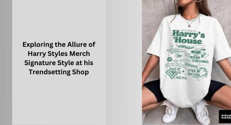 Exploring Allure of Harry Styles Merch Signature Style at his Shop