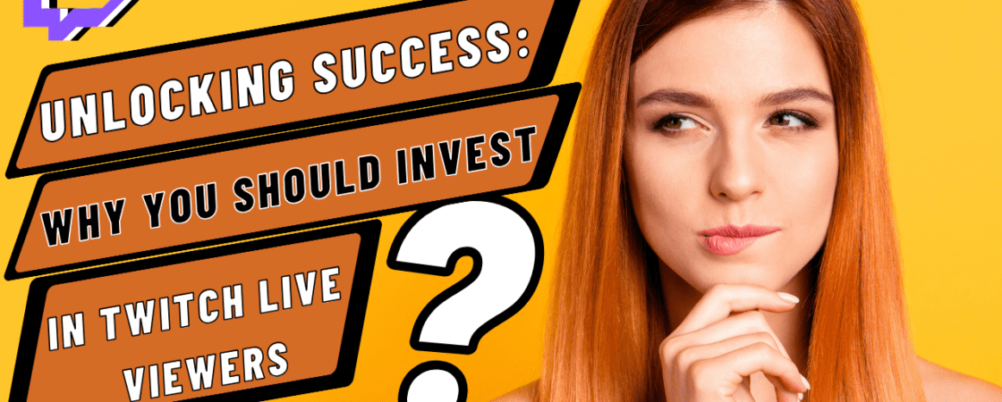 Unlocking Success Why You Should Invest in Twitch Live Viewers