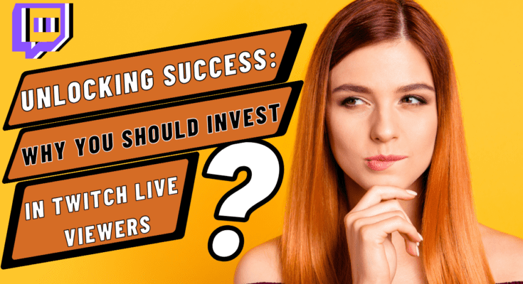 Unlocking Success Why You Should Invest in Twitch Live Viewers