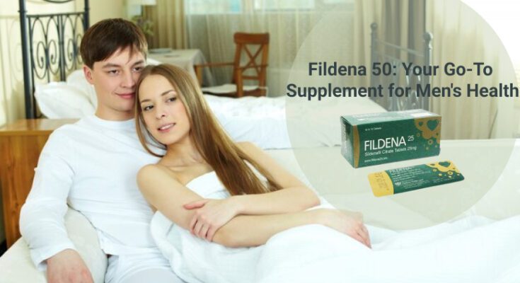 Fildena 50: Your Go-To Supplement for Men's Health