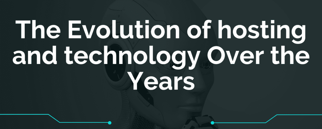 The Evolution of hosting and technology Over the Years