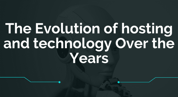 The Evolution of hosting and technology Over the Years