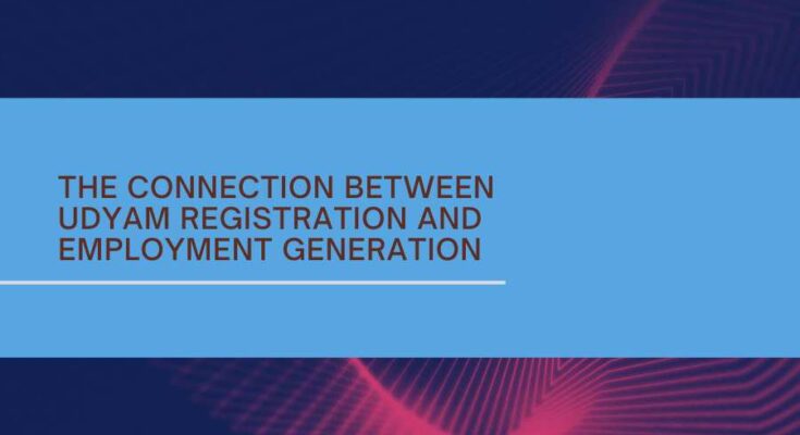 The Connection Between Udyam Registration and Employment Generation