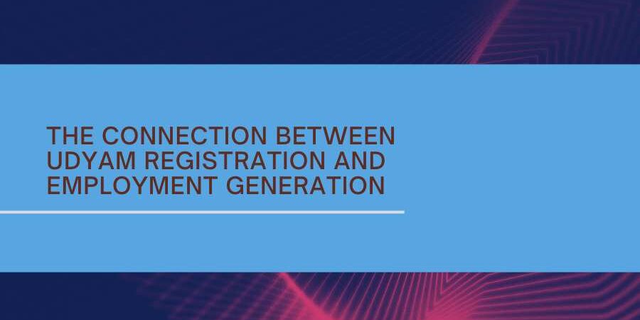 The Connection Between Udyam Registration and Employment Generation