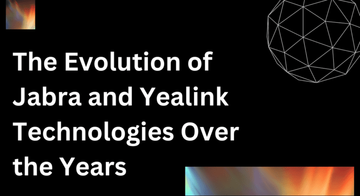 The Evolution of Jabra and Yealink Technologies Over the Years