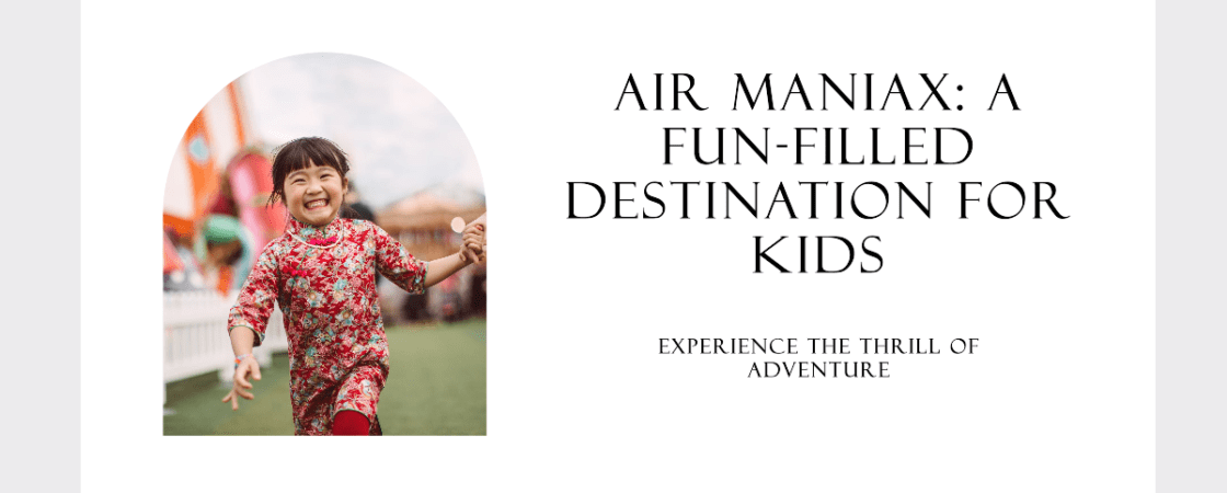 Air Maniax A Fun-Filled Destination for Kids