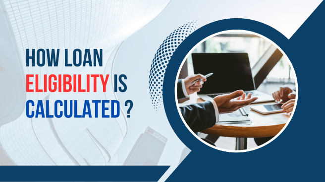 How Loan Eligibility is Calculated ?