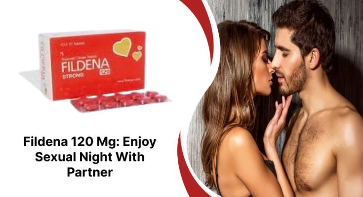 Fildena 120 Mg: Enjoy Sexual Night With Partner