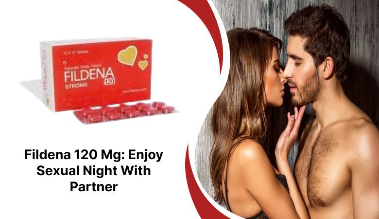 Fildena 120 Mg: Enjoy Sexual Night With Partner