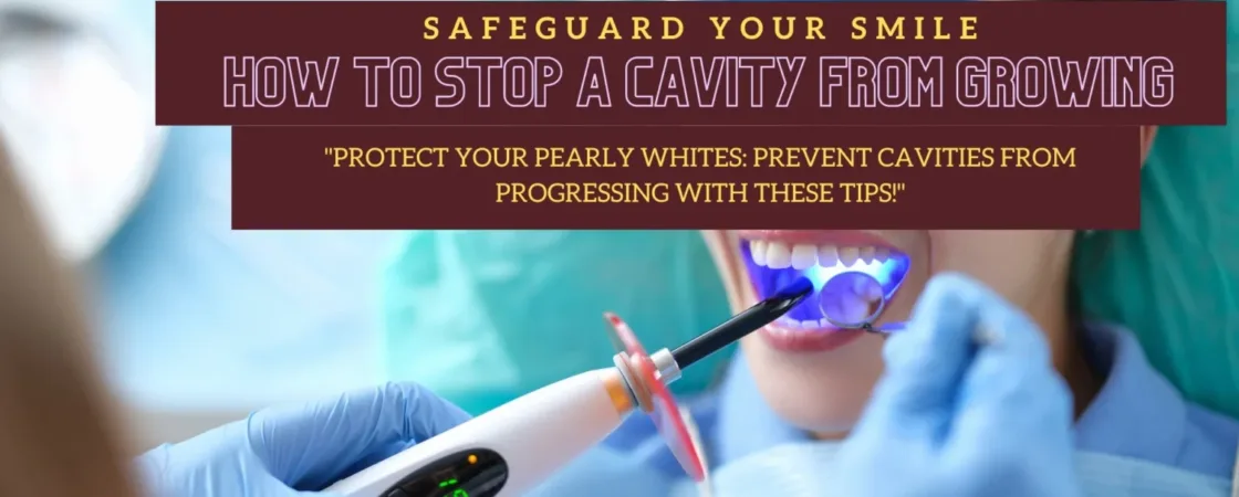 Can you stop a cavity from growing