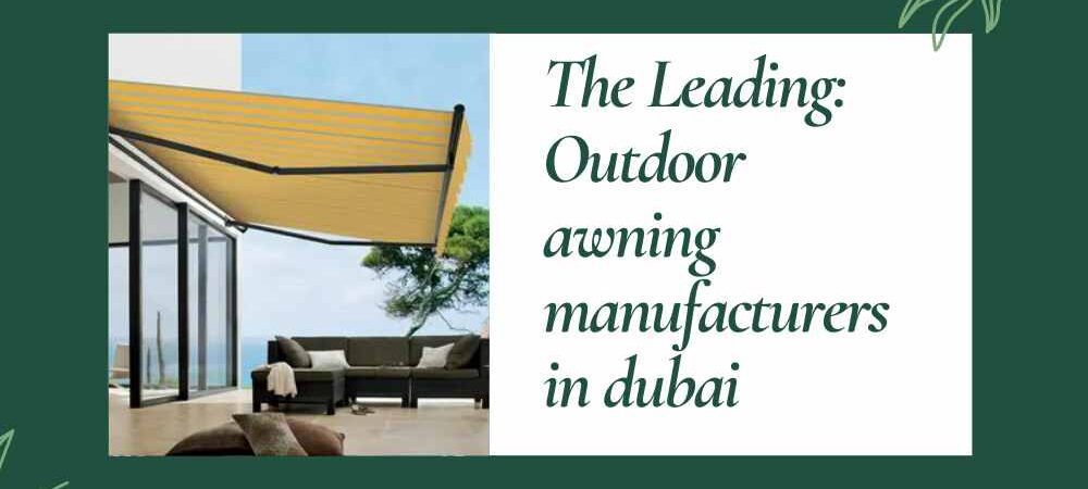 The Leading Outdoor awning manufacturers in dubai