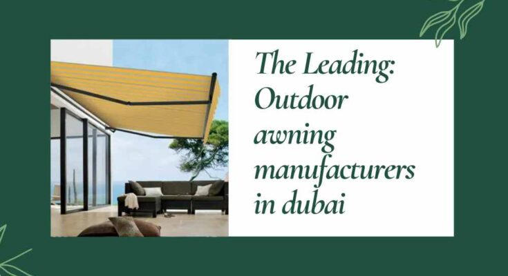 The Leading Outdoor awning manufacturers in dubai
