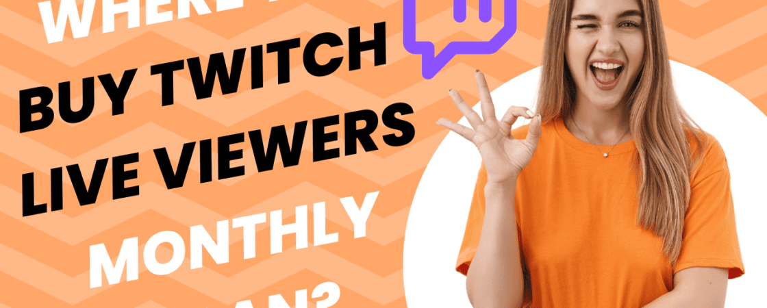 Where to Buy Twitch Live Viewers Monthly Plan