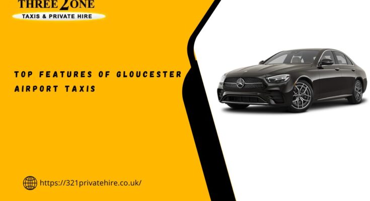 Top Features of Gloucester Airport Taxis